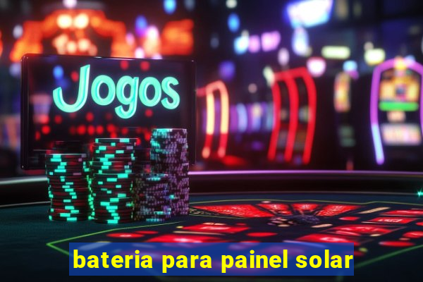 bateria para painel solar